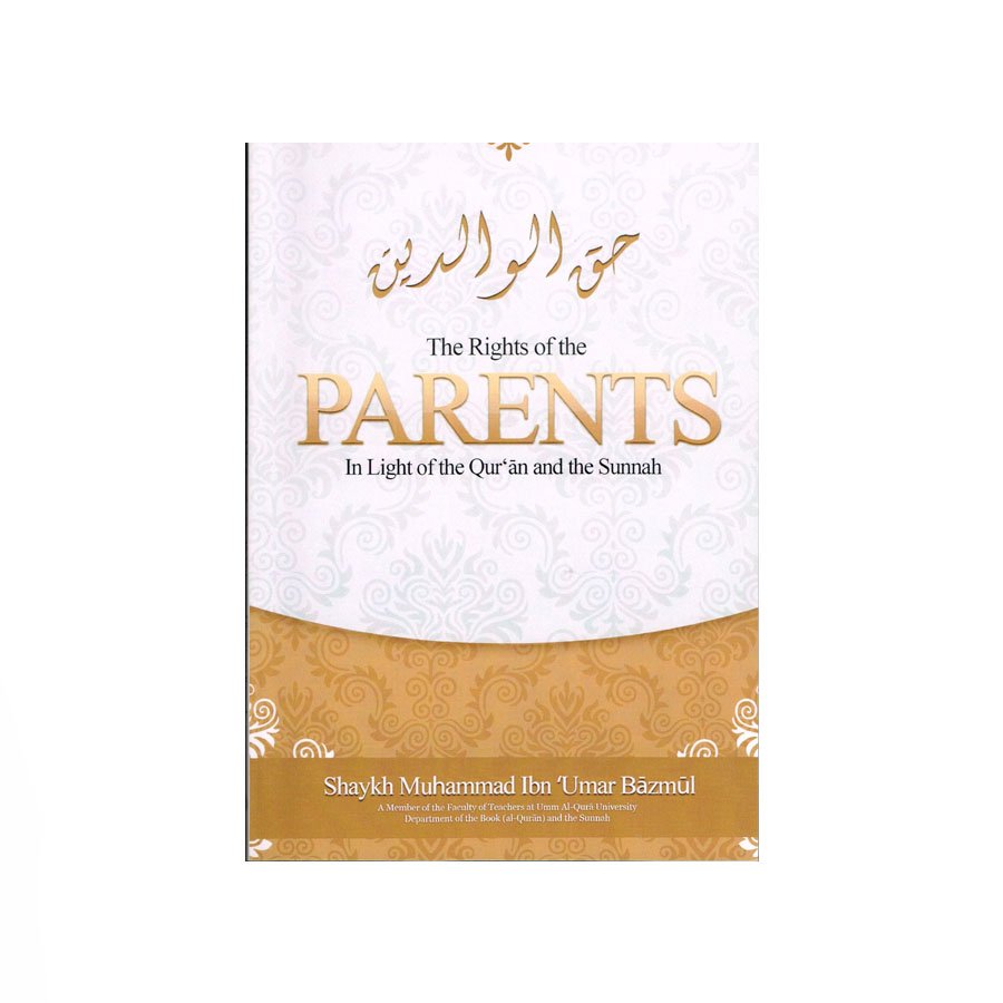 The Rights of the Parents in light of the Quran and the Sunnah